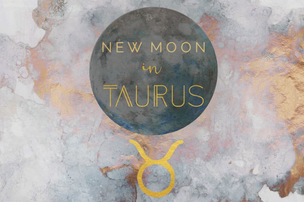 New Moon in Taurus, April 22nd, 2020