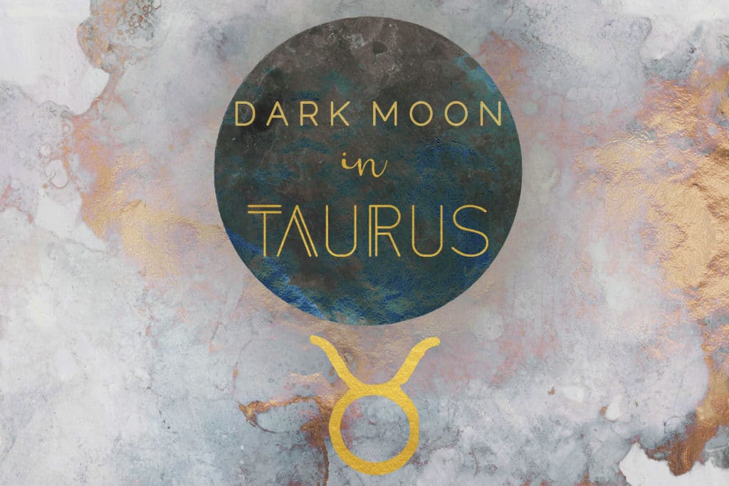 Waning Dark Moon in Taurus, May 19th-22nd