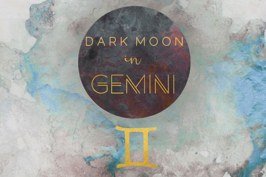 Waning Dark Moon in Gemini, June 18th-21st